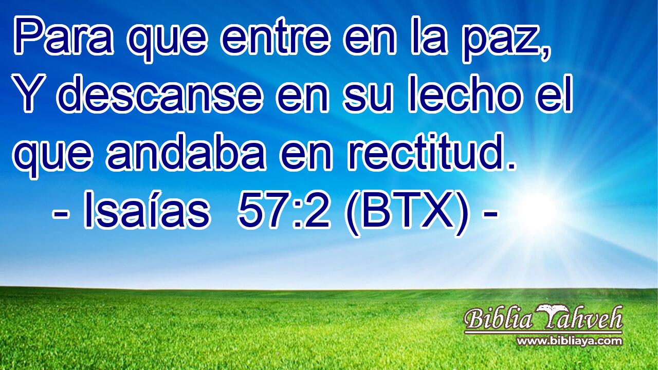 Para que entre en la paz, Y descanse en su lecho el que andaba en rectitud.