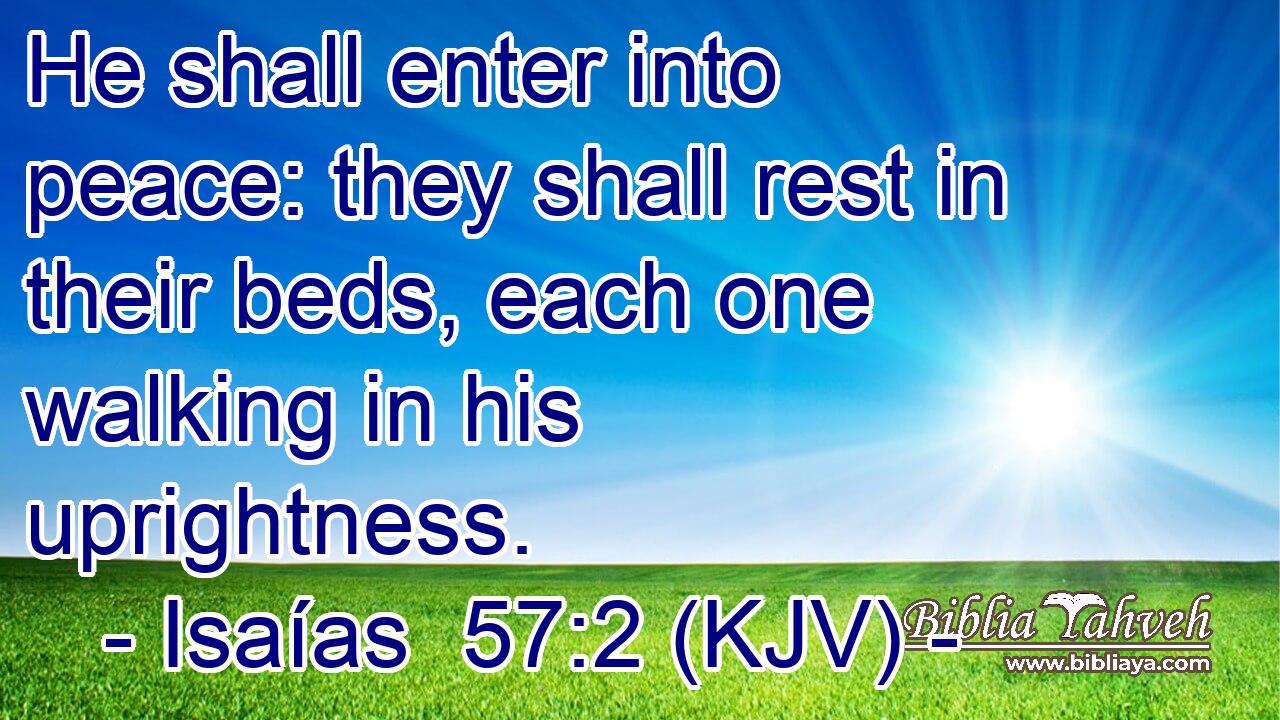 He shall enter into peace: they shall rest in their beds, each one walking in his uprightness.