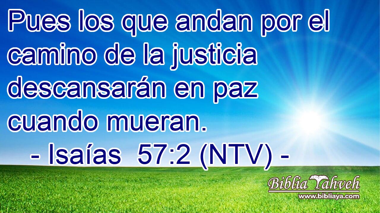 Pues los que andan por el camino de la justicia descansarán en paz cuando mueran.