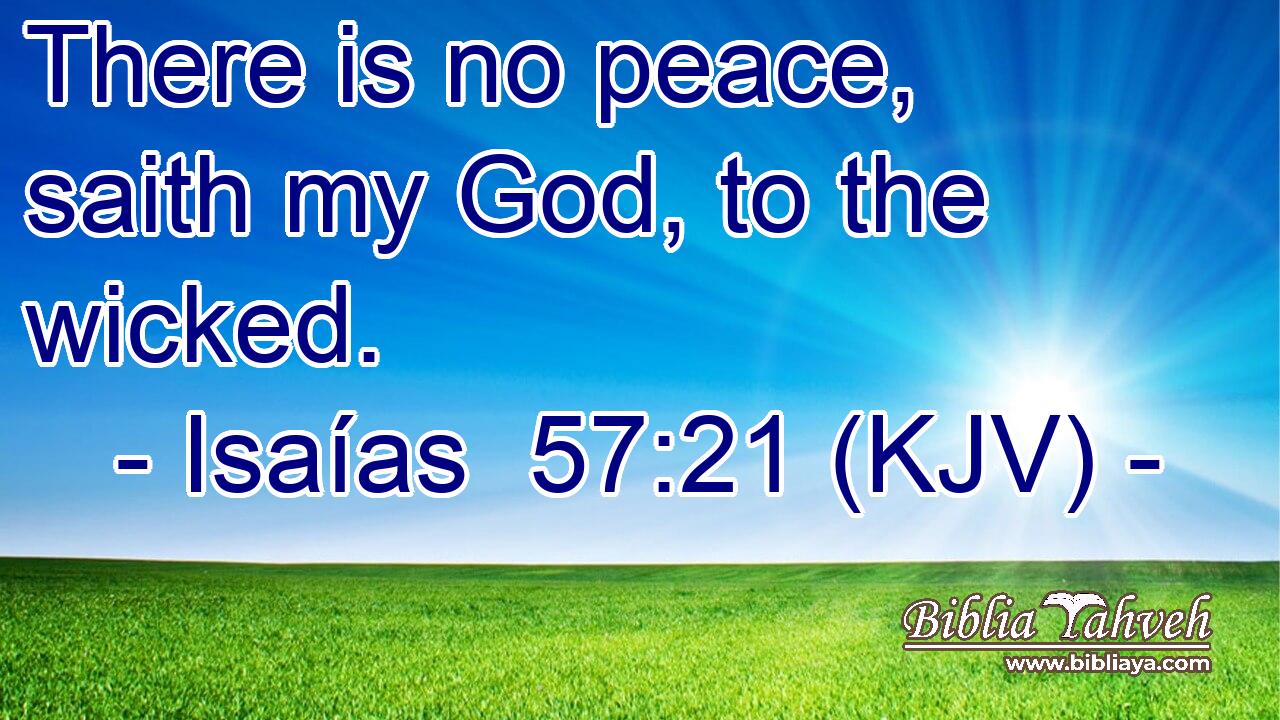 There is no peace, saith my God, to the wicked.