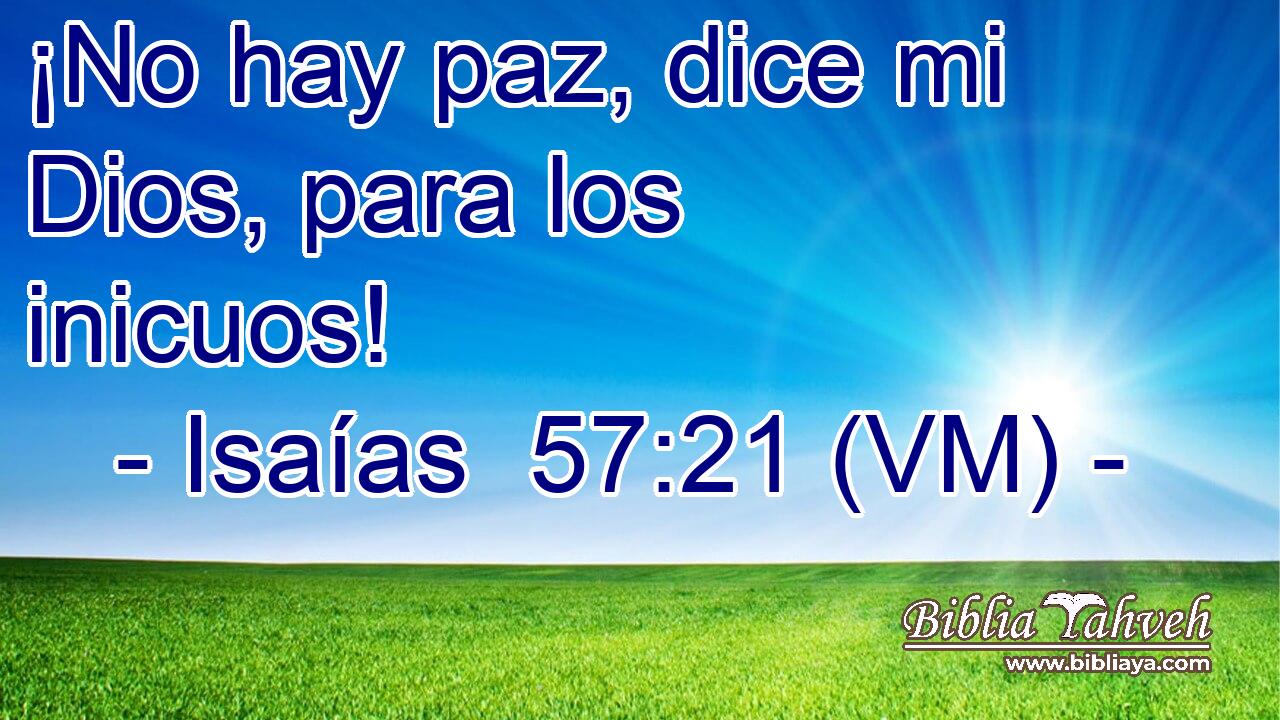  ¡No hay paz, dice mi Dios, para los inicuos! 