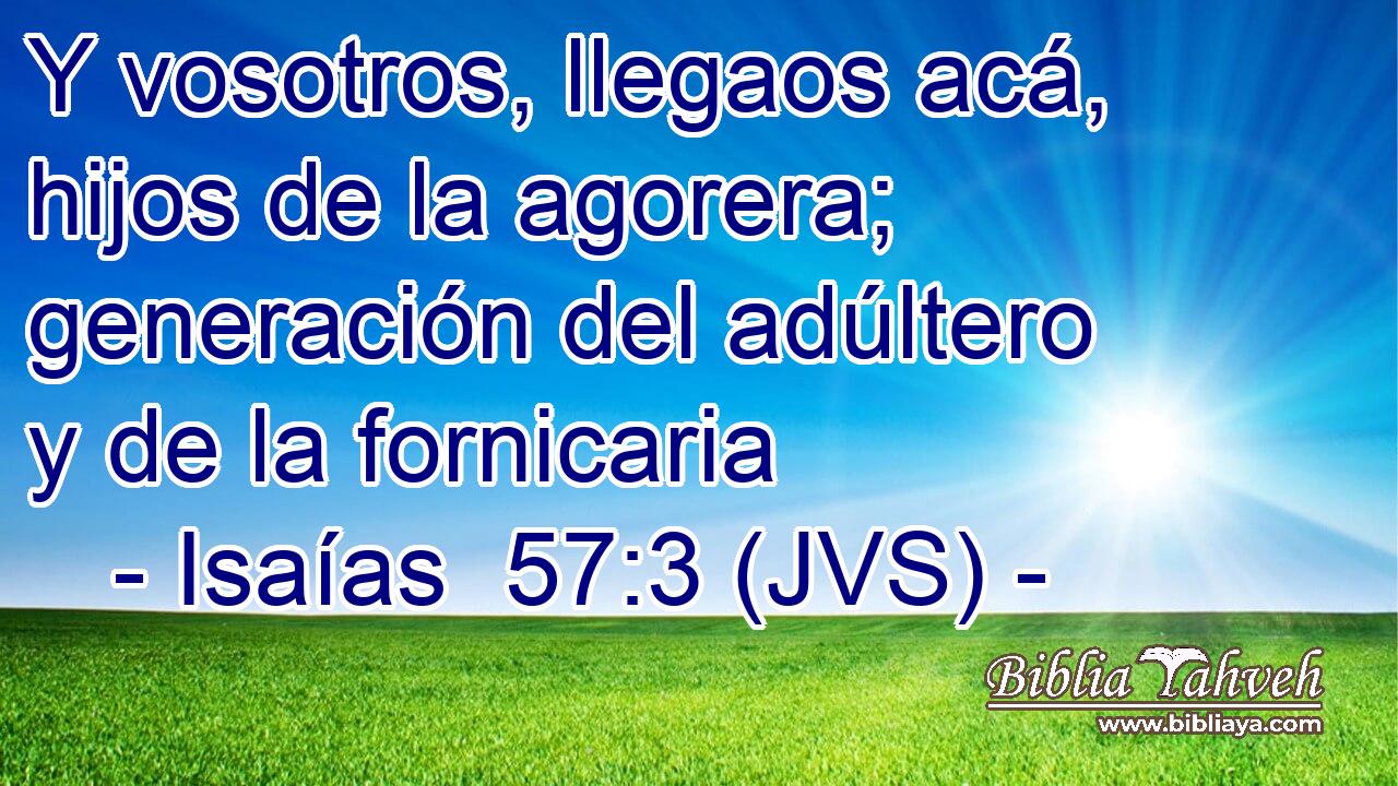 Y vosotros, llegaos acá, hijos de la agorera; generación del adúltero y de la fornicaria