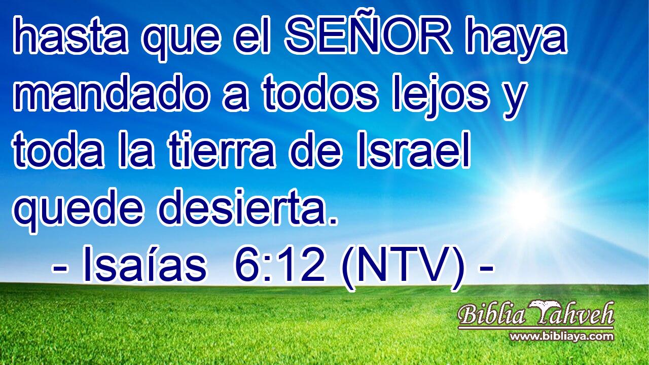hasta que el SEÑOR haya mandado a todos lejos y toda la tierra de Israel quede desierta.