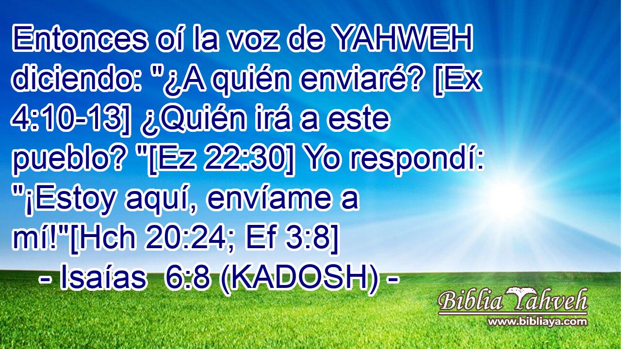  Entonces oí la voz de YAHWEH diciendo: 