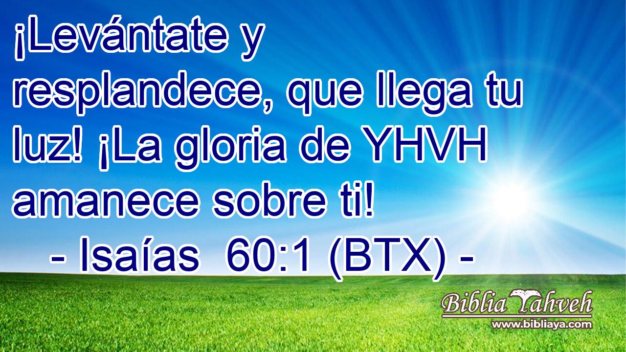 ¡Levántate y resplandece, que llega tu luz! ¡La gloria de YHVH amanece sobre ti!