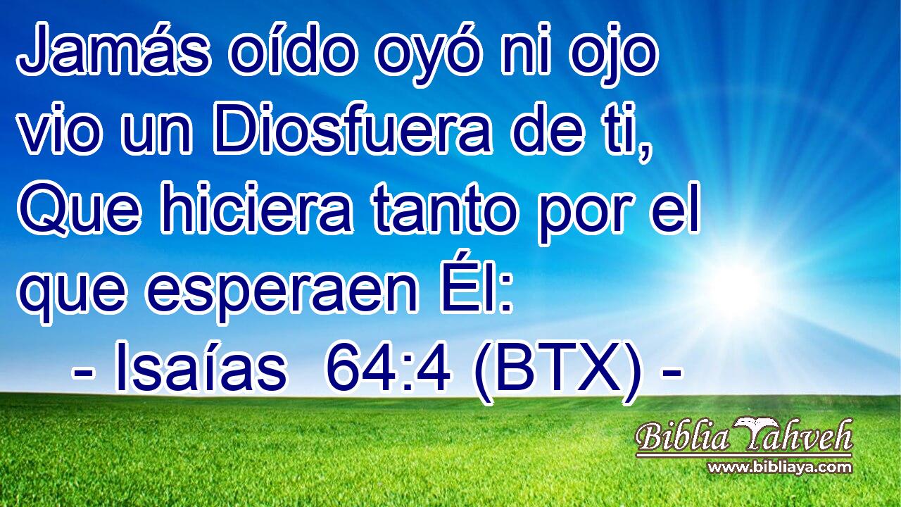 Jamás oído oyó ni ojo vio un Diosfuera de ti, Que hiciera tanto por el que esperaen Él: