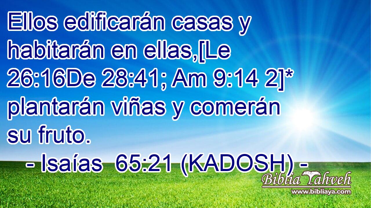  Ellos edificarán casas y habitarán en ellas,[Le 26:16De 28:41; Am 9:14 2]* plantarán viñas y comerán su fruto. 