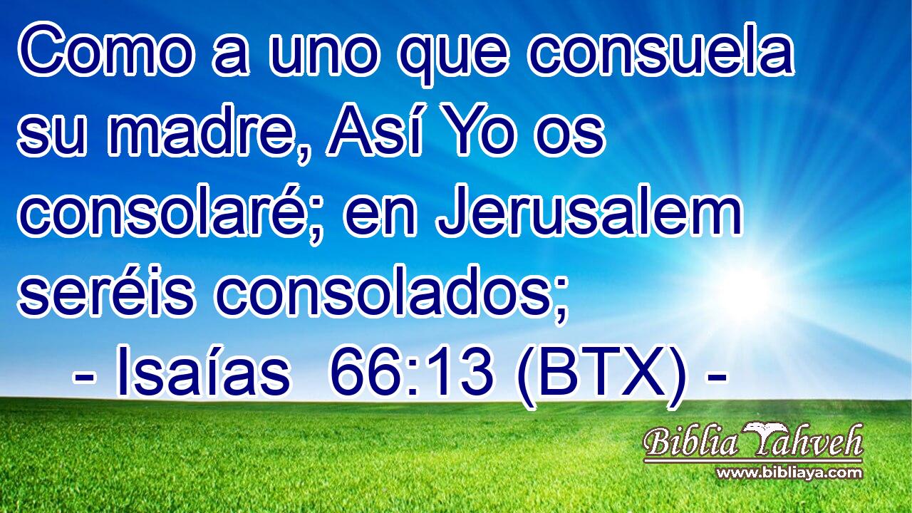 Como a uno que consuela su madre, Así Yo os consolaré; en Jerusalem seréis consolados;