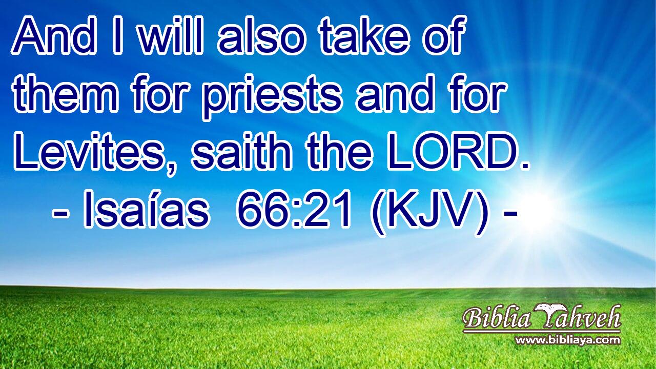 And I will also take of them for priests and for Levites, saith the LORD.