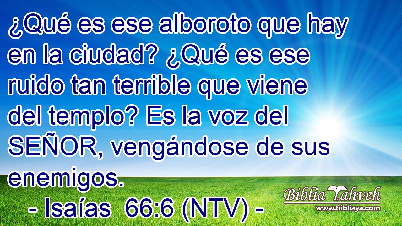 ¿Qué es ese alboroto que hay en la ciudad? ¿Qué es ese ruido tan terrible que viene del templo? Es la voz del SEÑOR, vengándose de sus enemigos.
