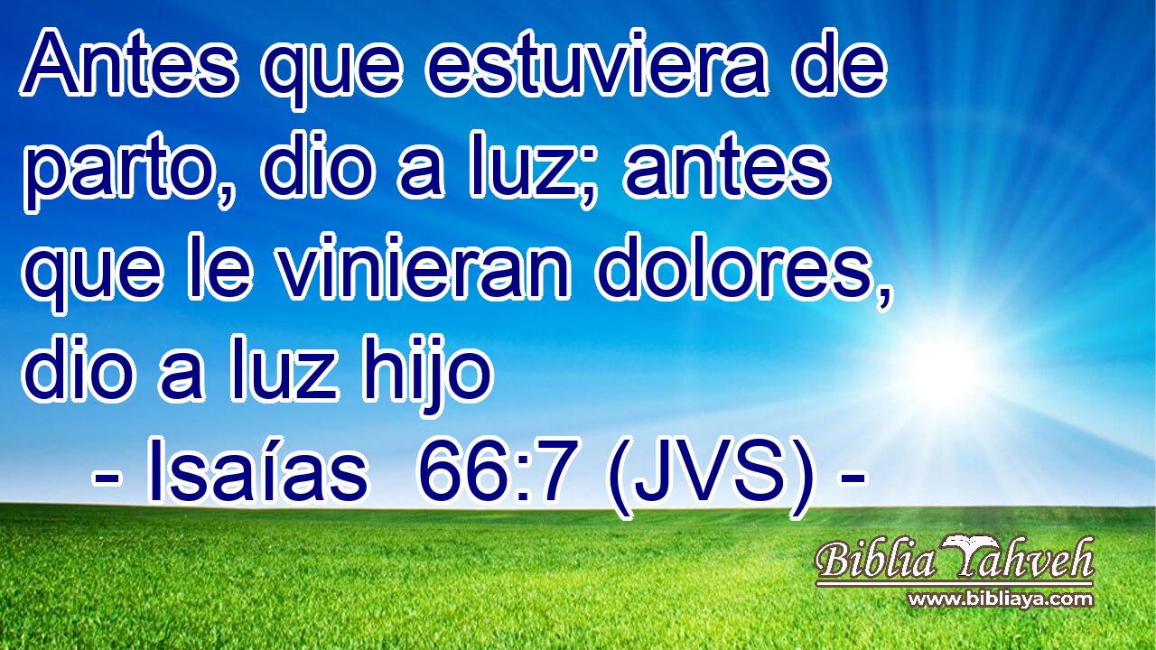Antes que estuviera de parto, dio a luz; antes que le vinieran dolores, dio a luz hijo