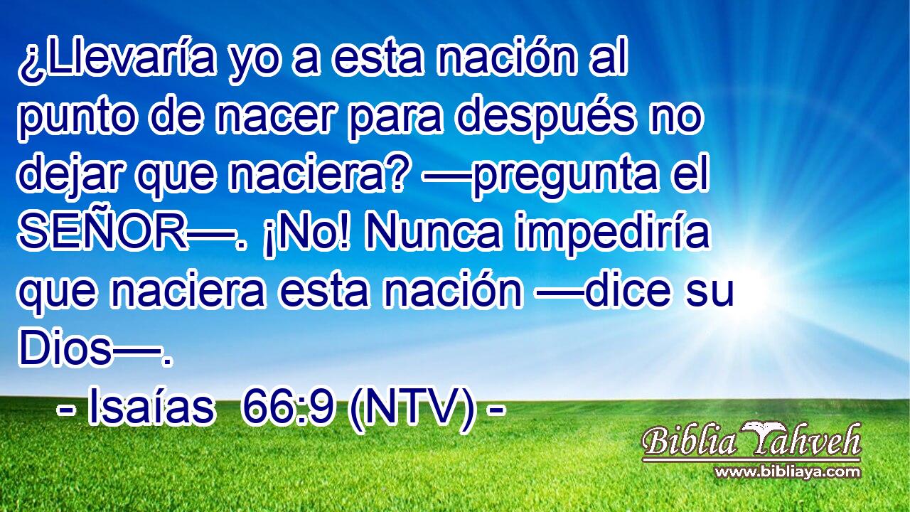 ¿Llevaría yo a esta nación al punto de nacer para después no dejar que naciera? —pregunta el SEÑOR—. ¡No! Nunca impediría que naciera esta nación —dice su Dios—.