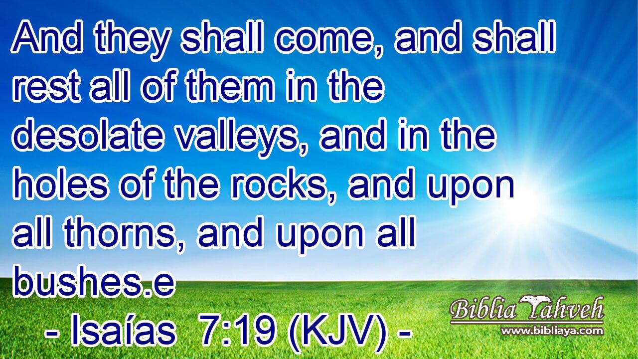 And they shall come, and shall rest all of them in the desolate valleys, and in the holes of the rocks, and upon all thorns, and upon all bushes.e