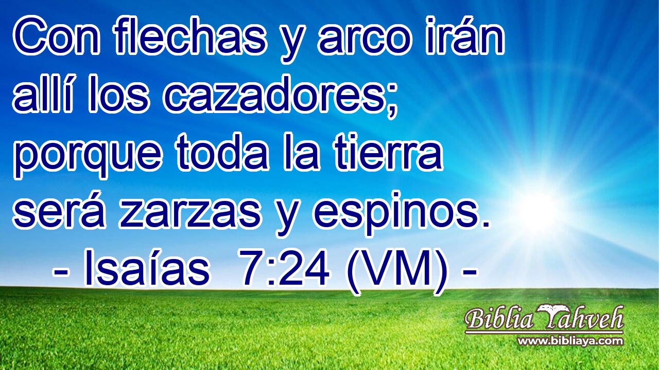  Con flechas y arco irán allí los cazadores; porque toda la tierra será zarzas y espinos. 