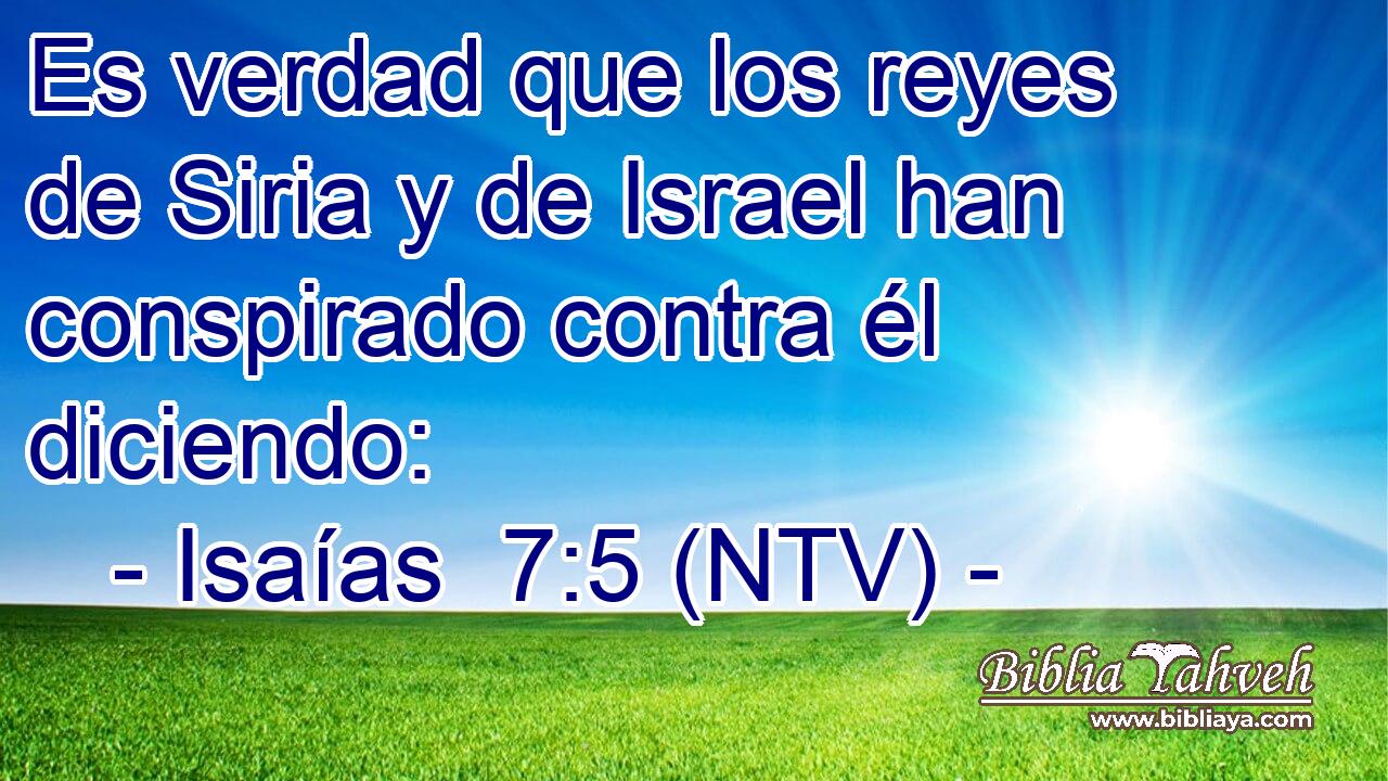 Es verdad que los reyes de Siria y de Israel han conspirado contra él diciendo:
