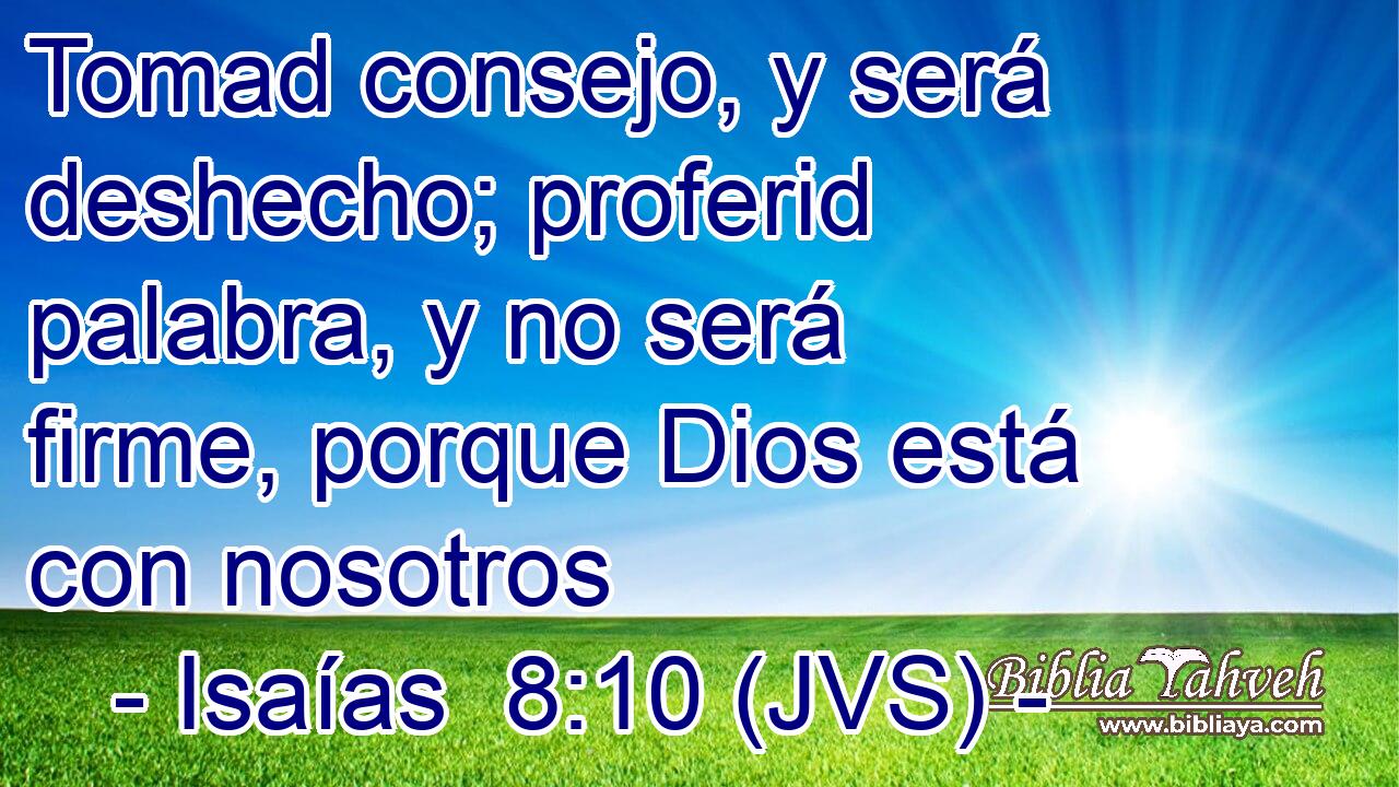 Tomad consejo, y será deshecho; proferid palabra, y no será firme, porque Dios está con nosotros