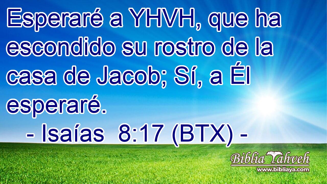 Esperaré a YHVH, que ha escondido su rostro de la casa de Jacob; Sí, a Él esperaré.