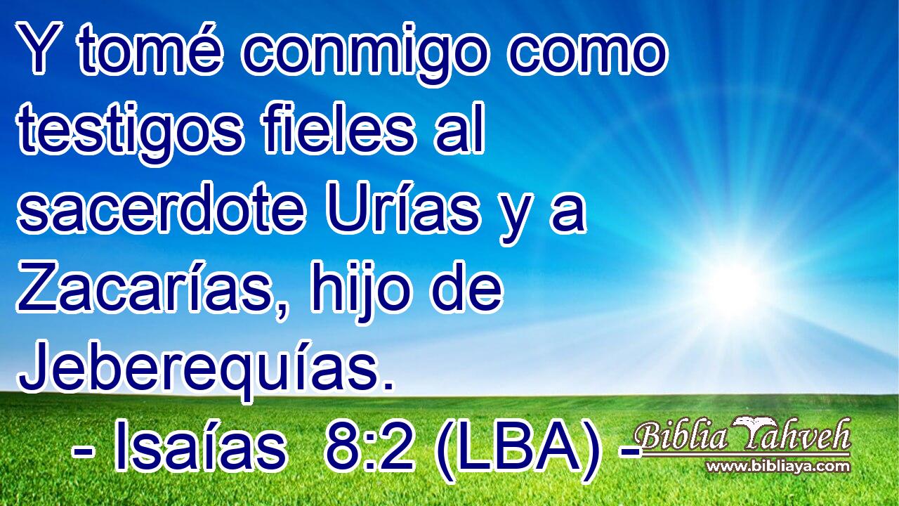 Y tomé conmigo como testigos fieles al sacerdote Urías y a Zacarías, hijo de Jeberequías.