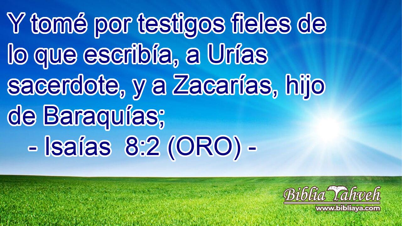  Y tomé por testigos fieles de lo que escribía, a Urías sacerdote, y a Zacarías, hijo de Baraquías; 