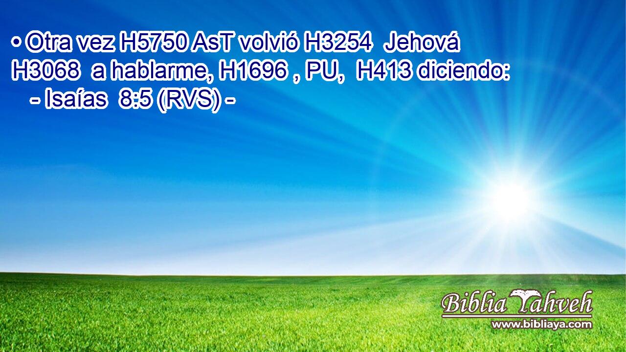 • Otra vez H5750 AsT volvió H3254  Jehová H3068  a hablarme, H1696 , PU,  H413 diciendo: 