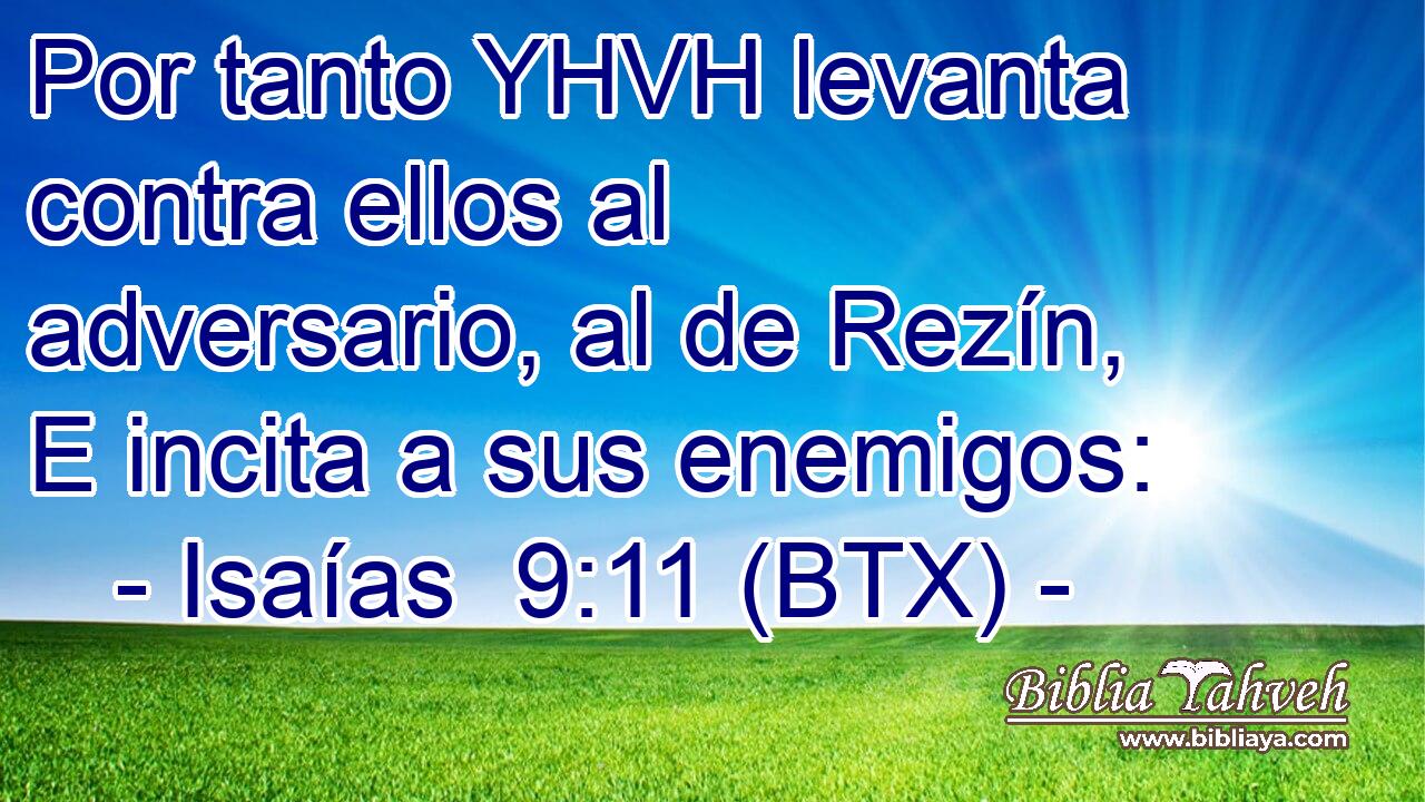 Por tanto YHVH levanta contra ellos al adversario, al de Rezín, E incita a sus enemigos: