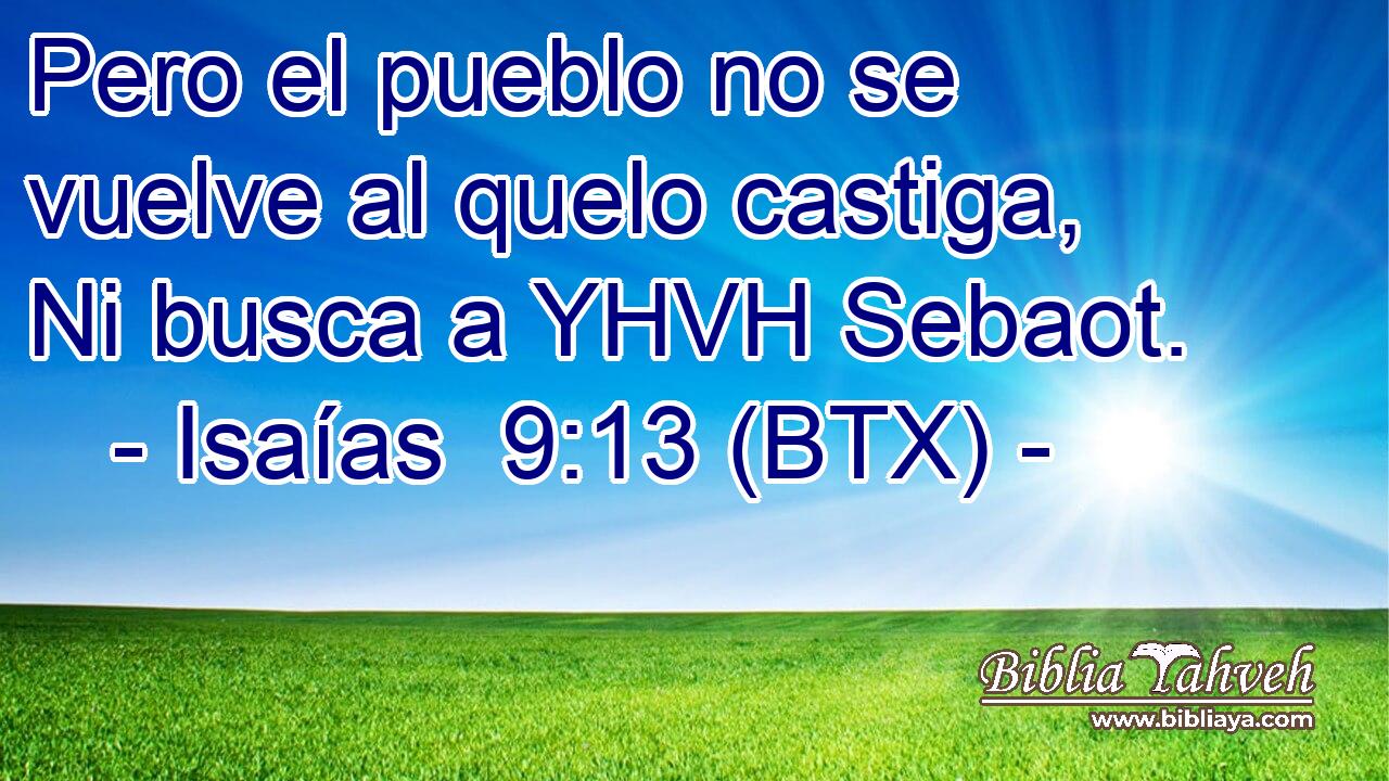 Pero el pueblo no se vuelve al quelo castiga, Ni busca a YHVH Sebaot.