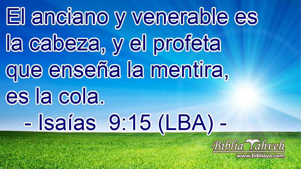 El anciano y venerable es la cabeza, y el profeta que enseña la mentira, es la cola.