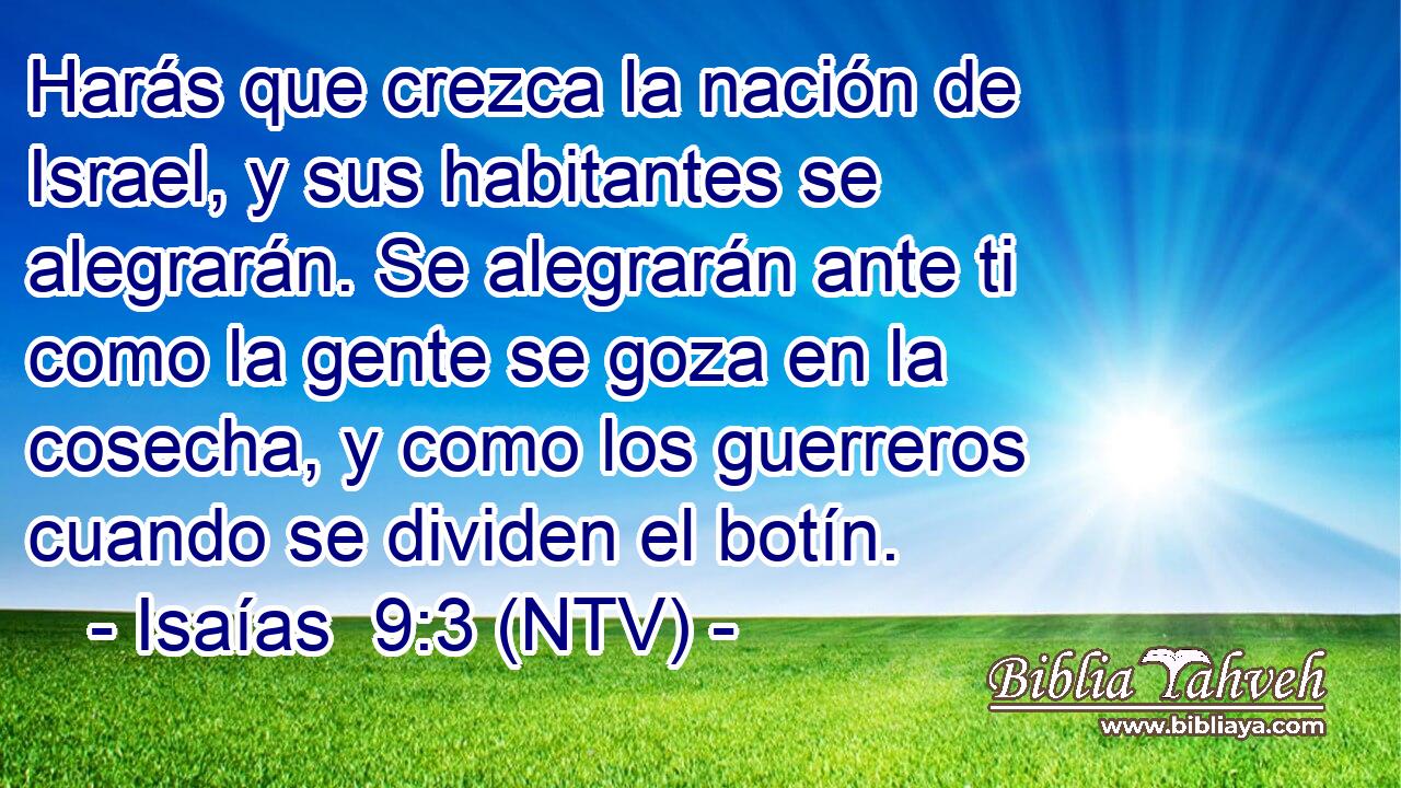 Harás que crezca la nación de Israel, y sus habitantes se alegrarán. Se alegrarán ante ti como la gente se goza en la cosecha, y como los guerreros cuando se dividen el botín.