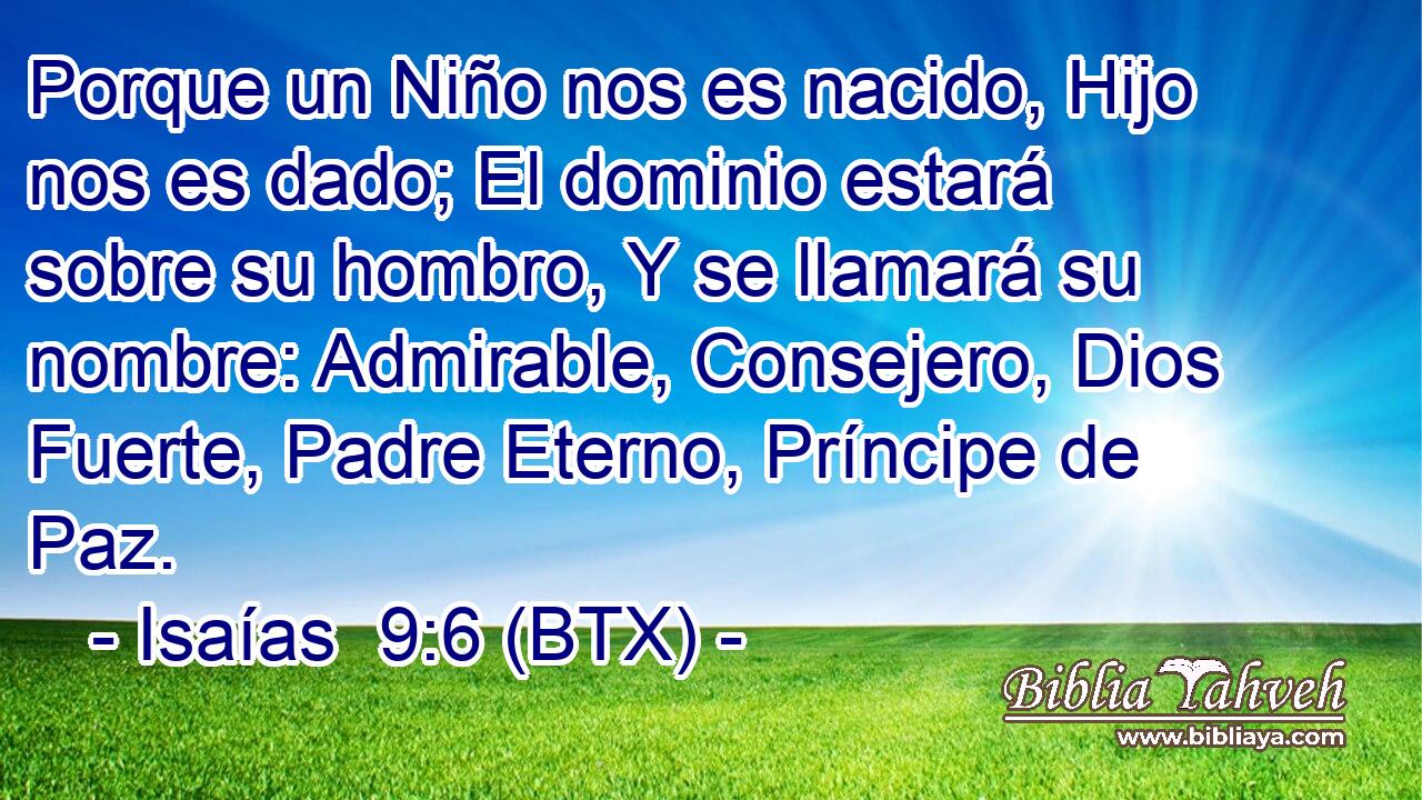 Isaías 9:6 (BTX) - Porque un Niño nos es nacido, Hijo nos es da...