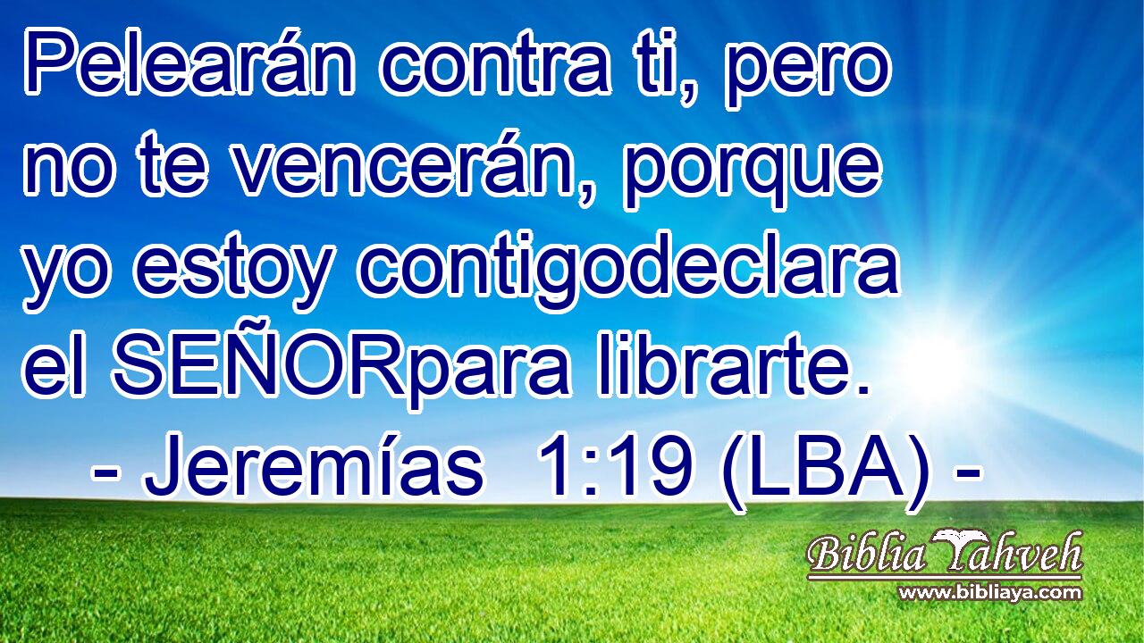 Pelearán contra ti, pero no te vencerán, porque yo estoy contigodeclara el SEÑORpara librarte.
