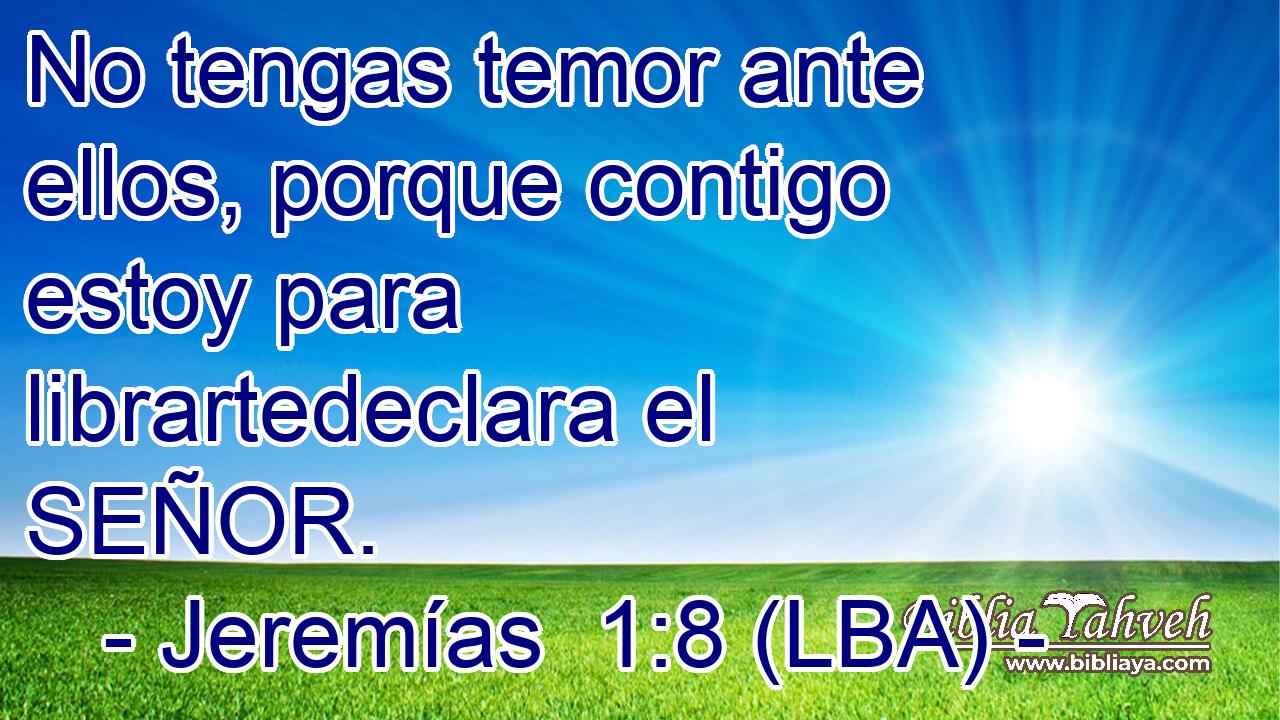 No tengas temor ante ellos, porque contigo estoy para librartedeclara el SEÑOR.