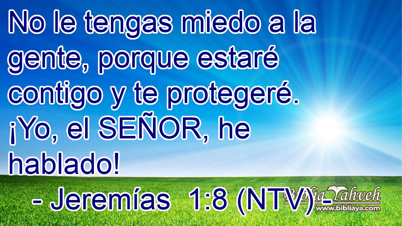 No le tengas miedo a la gente, porque estaré contigo y te protegeré. ¡Yo, el SEÑOR, he hablado!