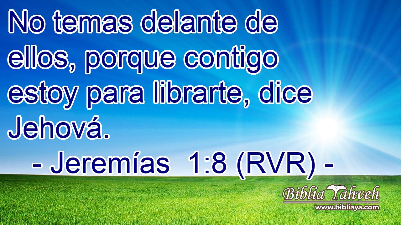 No temas delante de ellos, porque contigo estoy para librarte, dice Jehová.