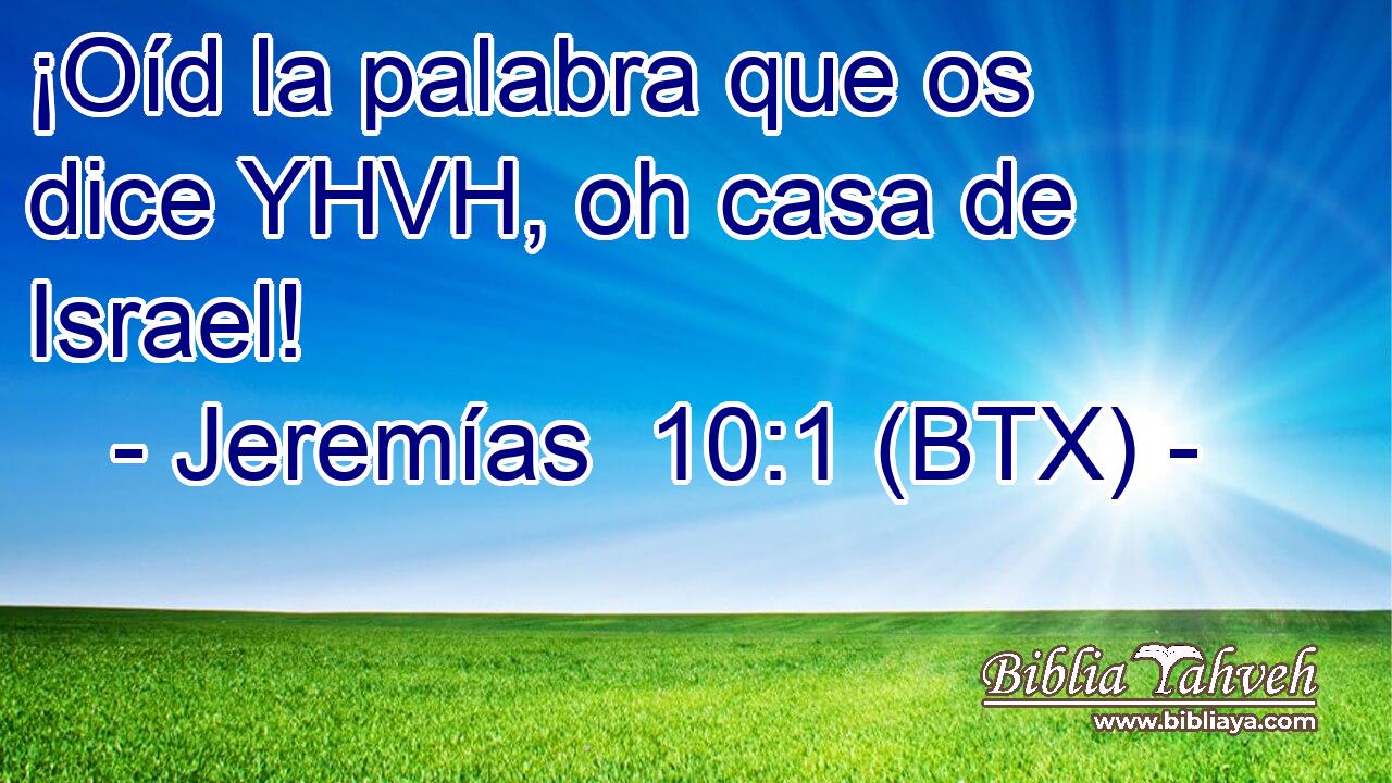 ¡Oíd la palabra que os dice YHVH, oh casa de Israel!