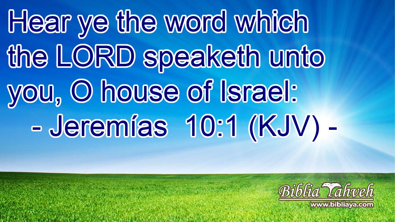 Hear ye the word which the LORD speaketh unto you, O house of Israel: