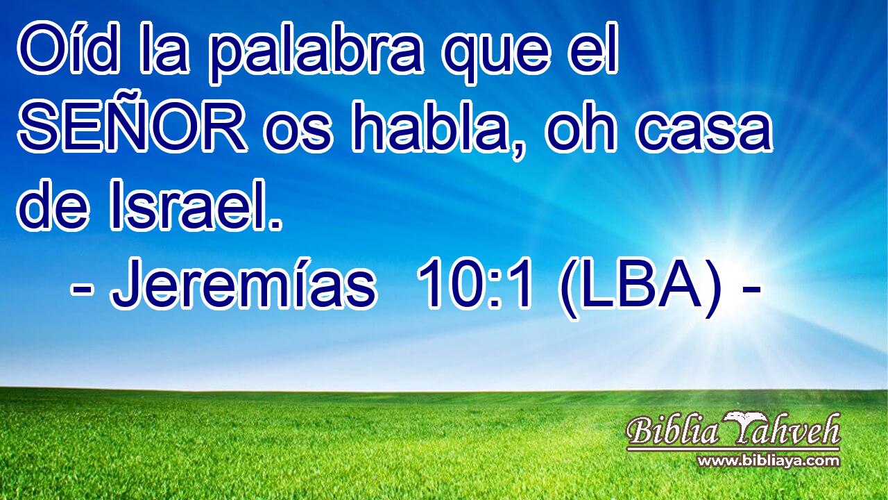 Oíd la palabra que el SEÑOR os habla, oh casa de Israel.