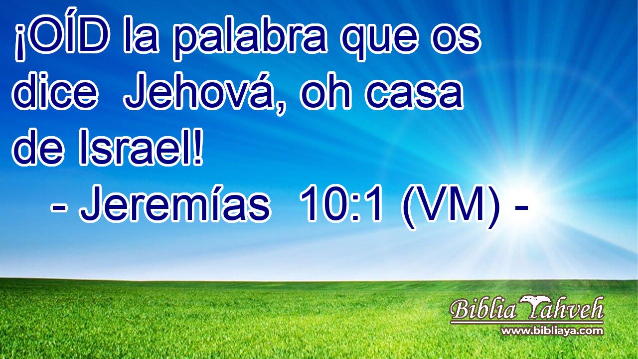  ¡OÍD la palabra que os dice  Jehová, oh casa de Israel! 