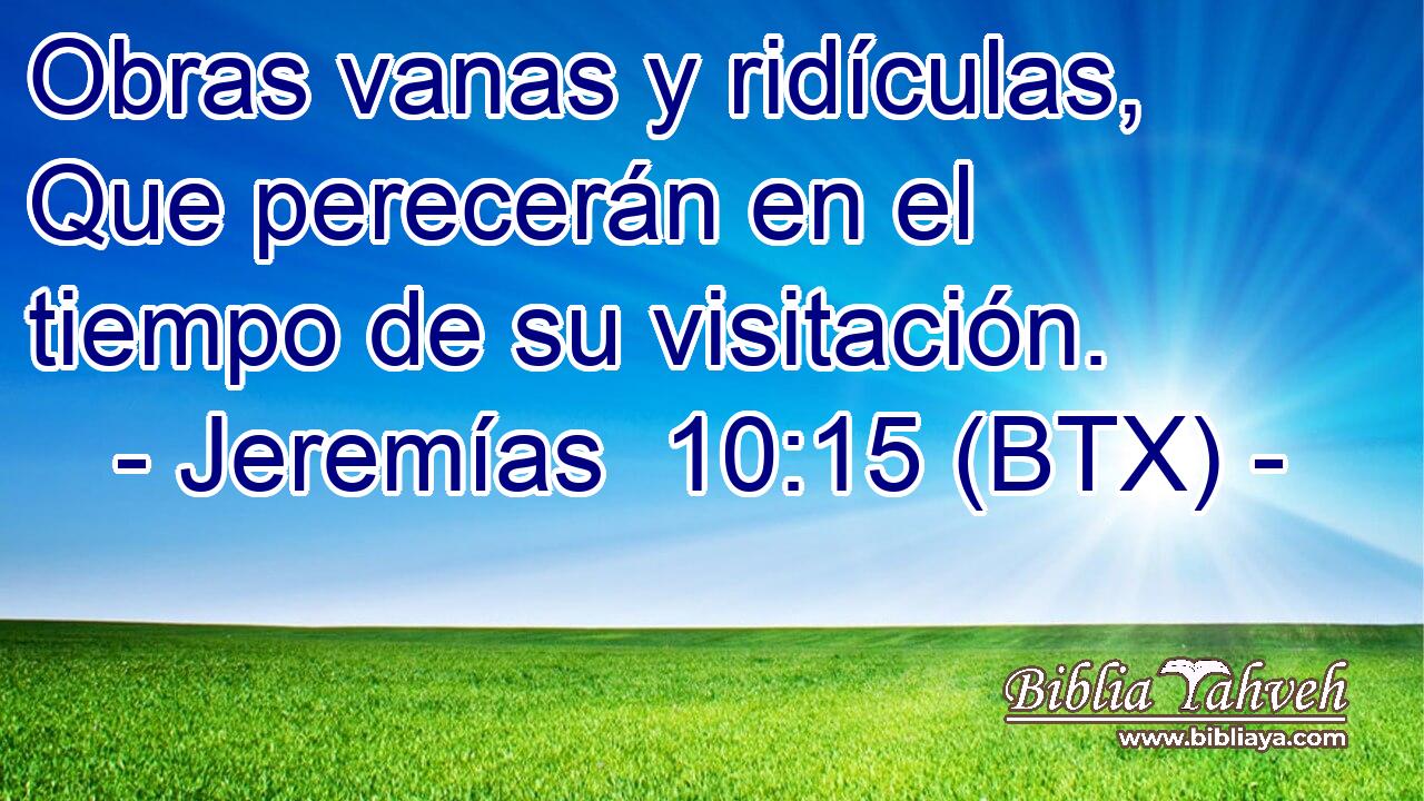 Obras vanas y ridículas, Que perecerán en el tiempo de su visitación.