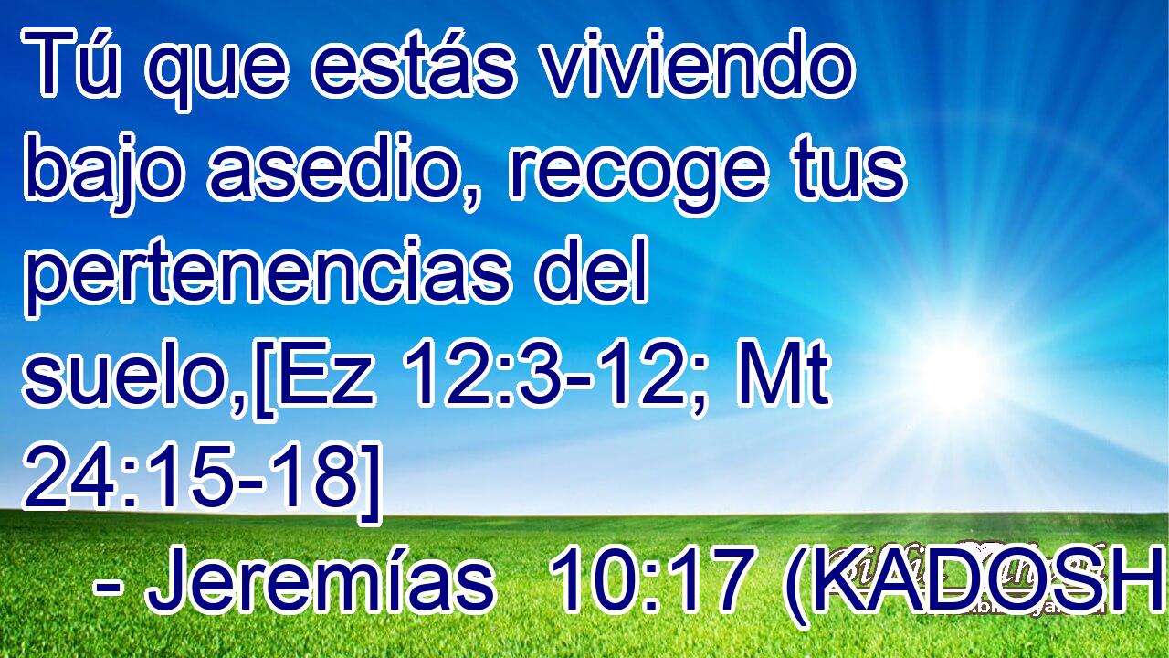  Tú que estás viviendo bajo asedio, recoge tus pertenencias del suelo,[Ez 12:3-12; Mt 24:15-18] 
