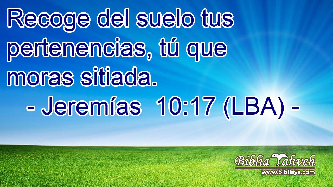 Recoge del suelo tus pertenencias, tú que moras sitiada.