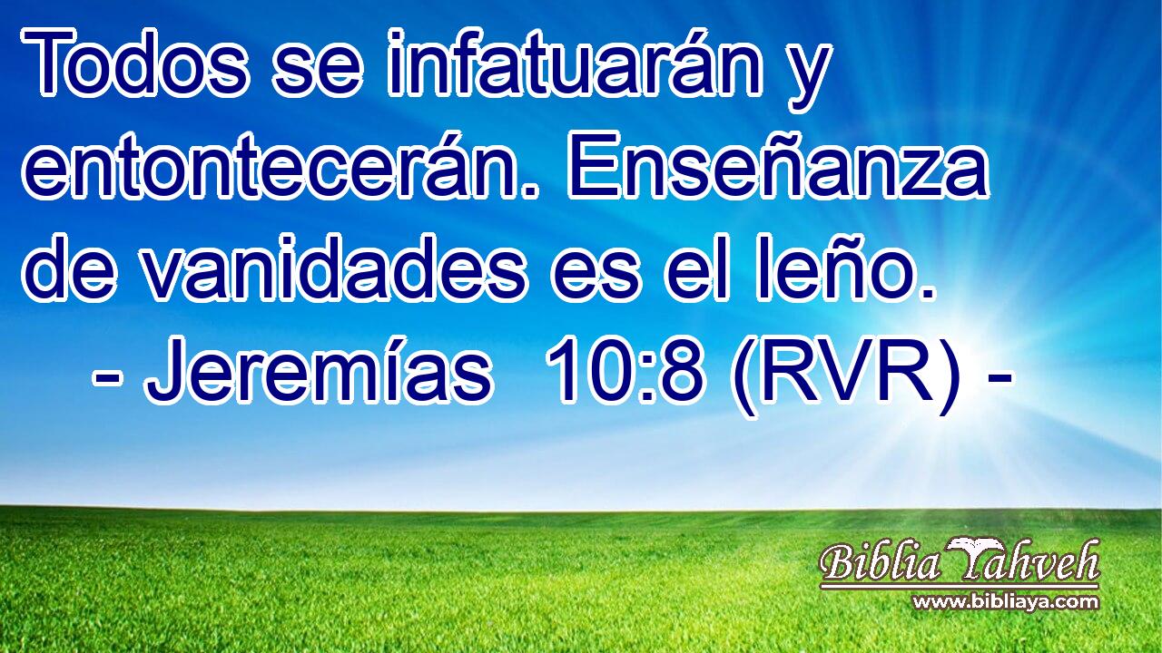 Todos se infatuarán y entontecerán. Enseñanza de vanidades es el leño.