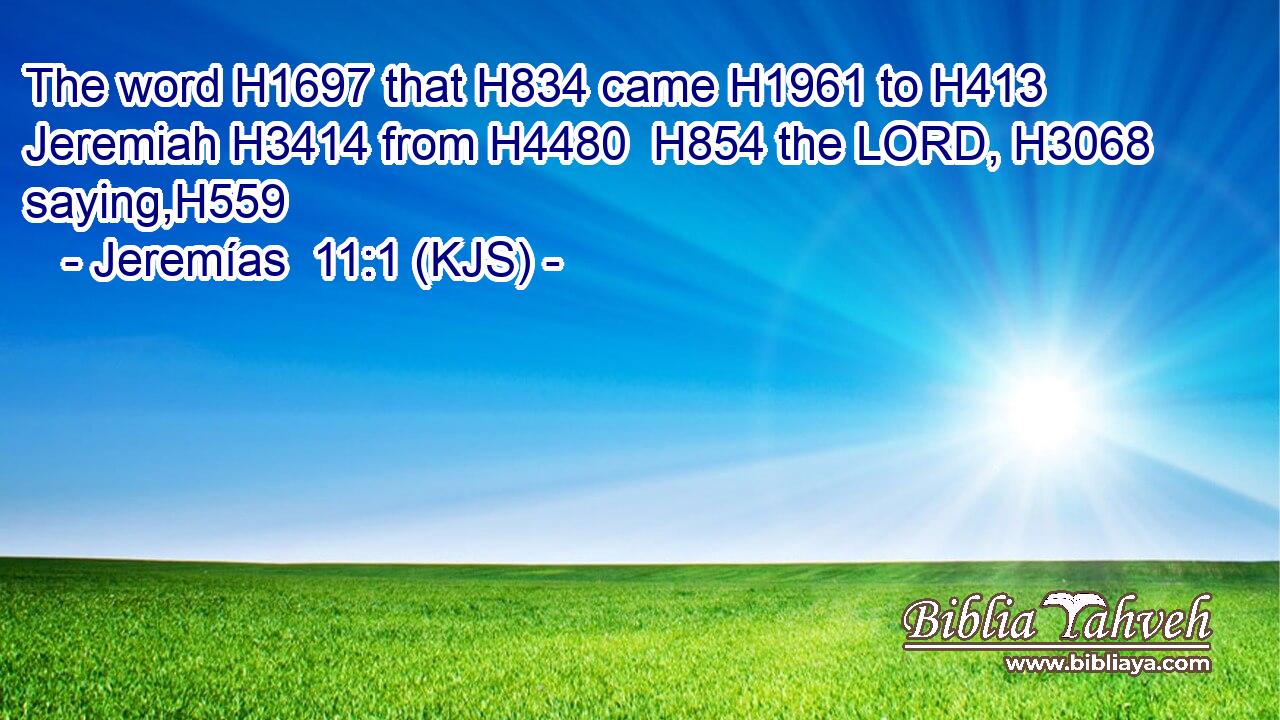 The word H1697 that H834 came H1961 to H413 Jeremiah H3414 from H4480  H854 the LORD, H3068 saying,H559