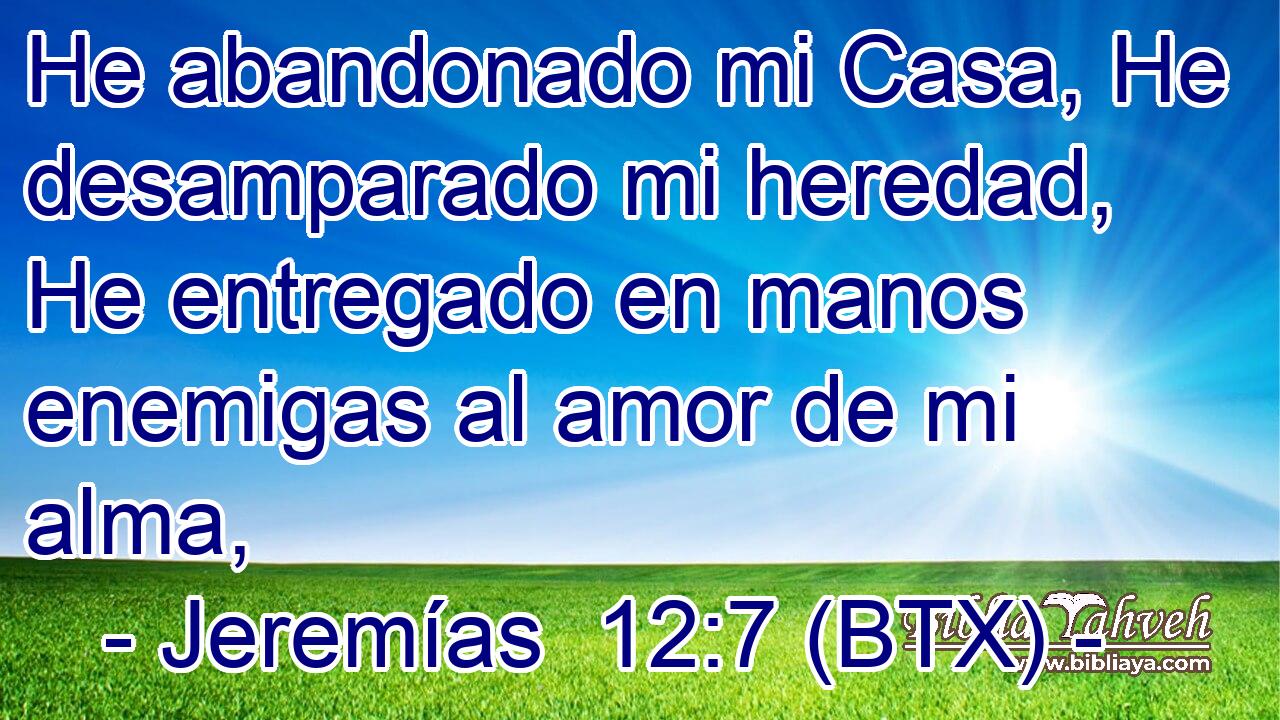 He abandonado mi Casa, He desamparado mi heredad, He entregado en manos enemigas al amor de mi alma,