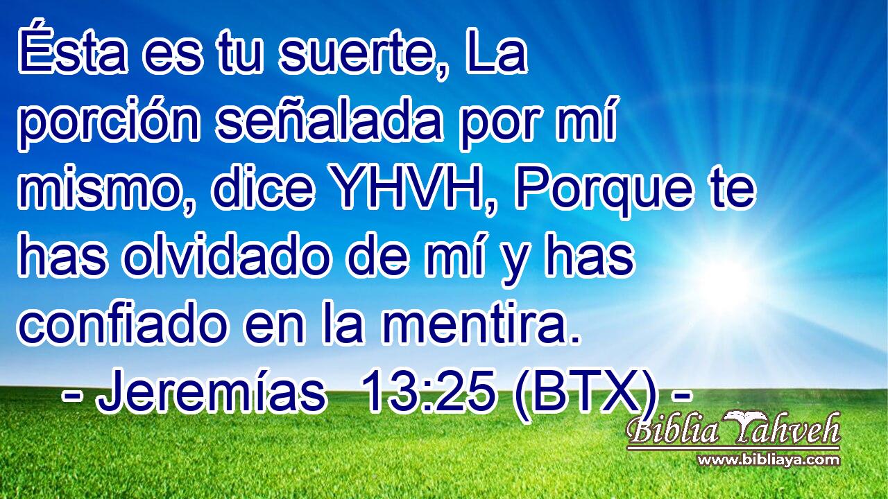 Ésta es tu suerte, La porción señalada por mí mismo, dice YHVH, Porque te has olvidado de mí y has confiado en la mentira.