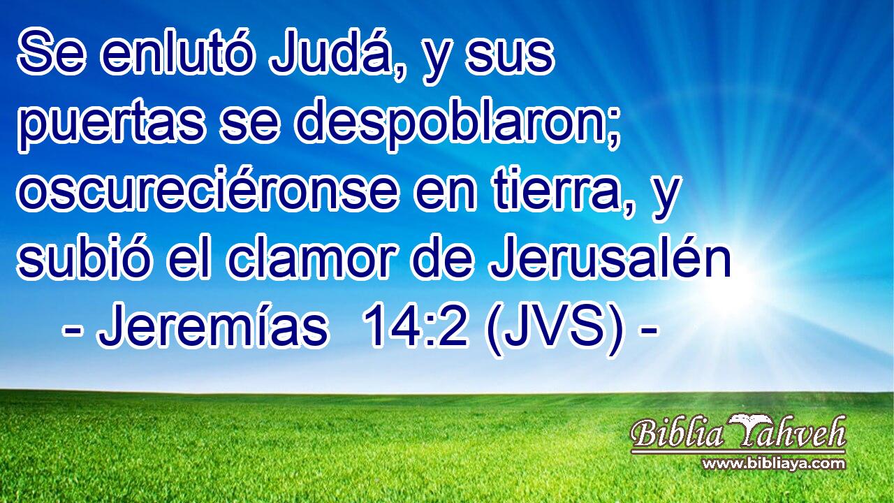 Se enlutó Judá, y sus puertas se despoblaron; oscureciéronse en tierra, y subió el clamor de Jerusalén