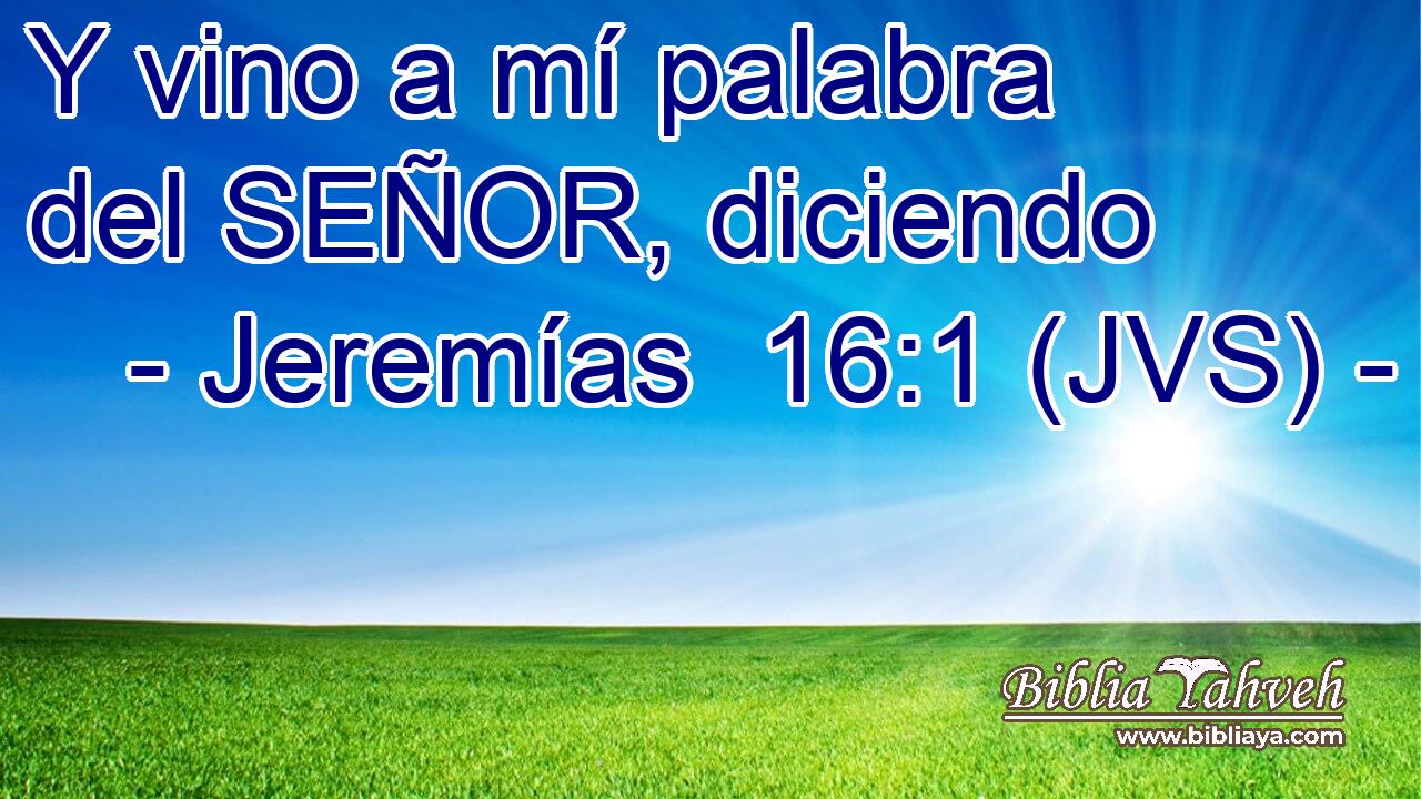 Y vino a mí palabra del SEÑOR, diciendo