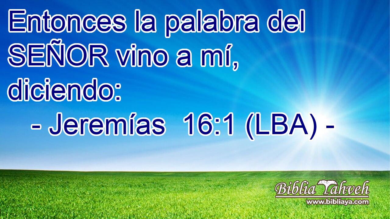 Entonces la palabra del SEÑOR vino a mí, diciendo: