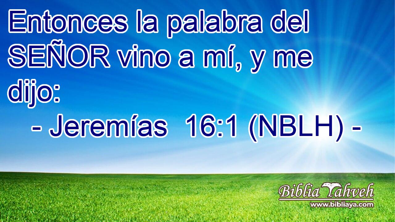  Entonces la palabra del SEÑOR vino a mí, y me dijo: 