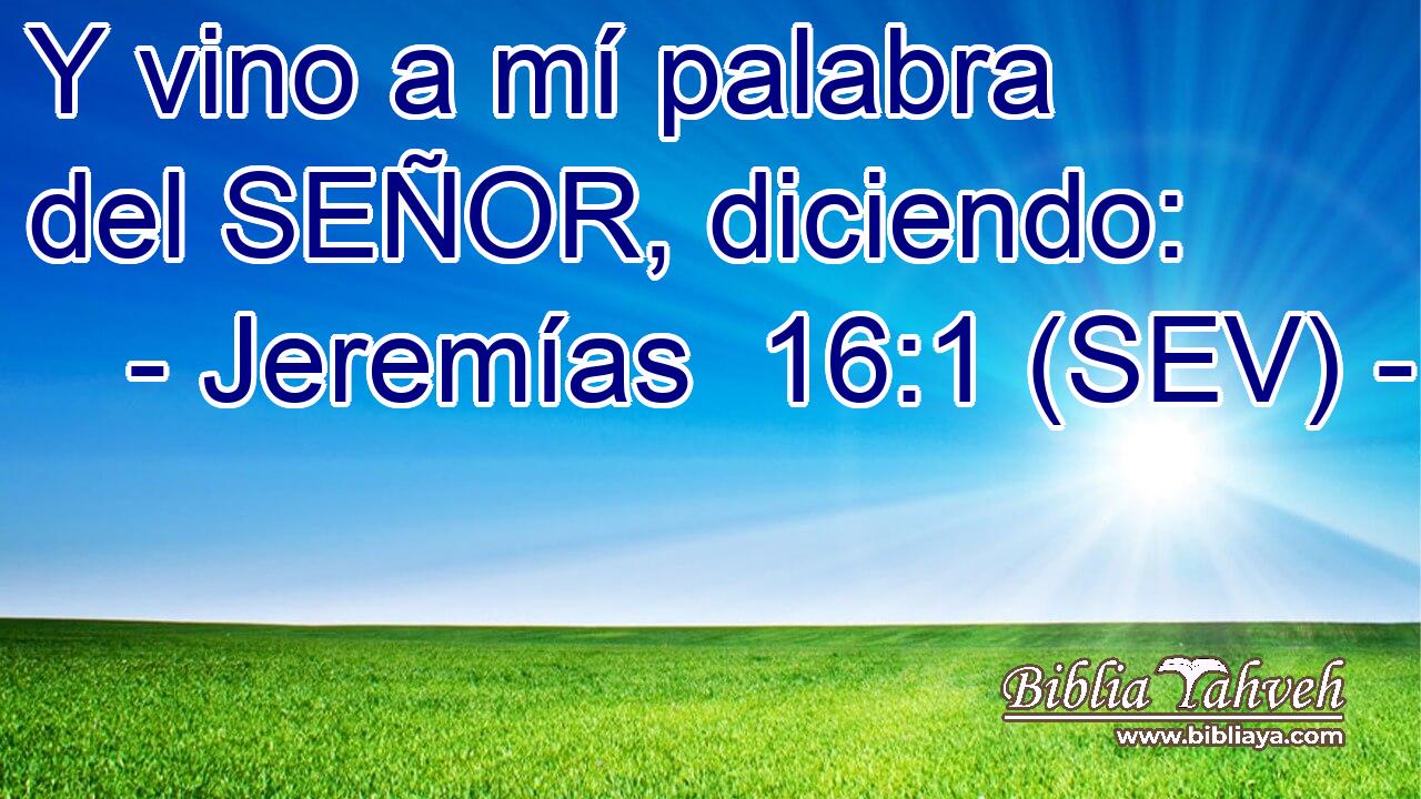 Y vino a mí palabra del SEÑOR, diciendo:
