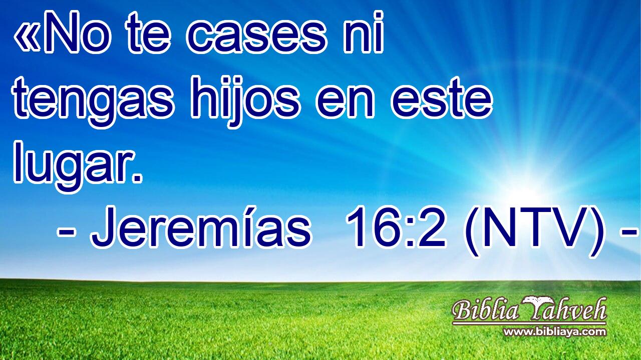 «No te cases ni tengas hijos en este lugar.
